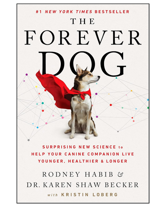 BOOK - THE FOREVER DOG: SURPRISING NEW SCIENCE TO HELP YOUR CANINE COMPANION LIVE YOUNGER, HEALTHIER, AND LONGER BY RODNEY HABIB